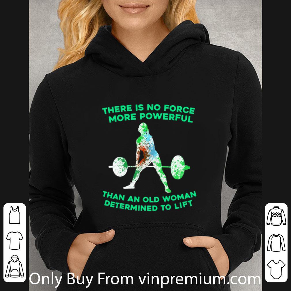 85c3f001 official weight lifting there is no force more powerful than an old woman shirt 4 - Official Weight Lifting There Is No Force More Powerful Than An Old Woman shirt