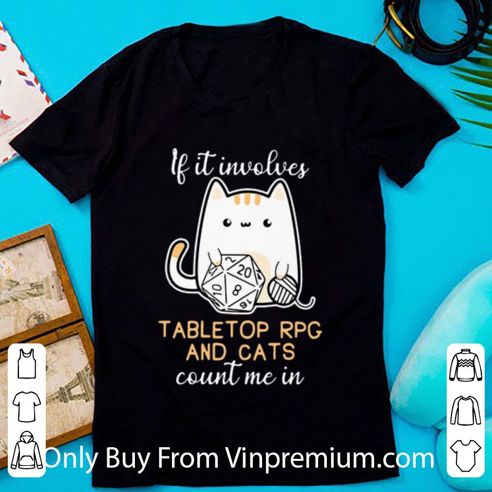 Great If It Involves Tabletop Rpg And Cats Count Me In shirt