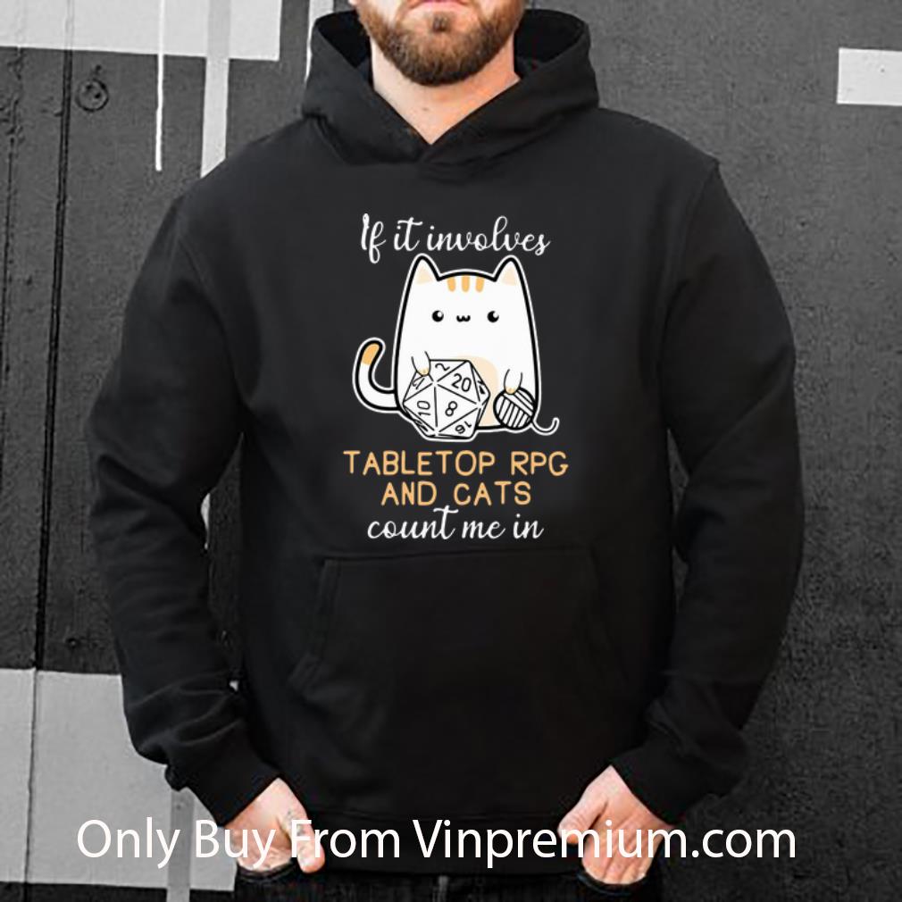86efcc7e great if it involves tabletop rpg and cats count me in shirt 4 - Great If It Involves Tabletop Rpg And Cats Count Me In shirt