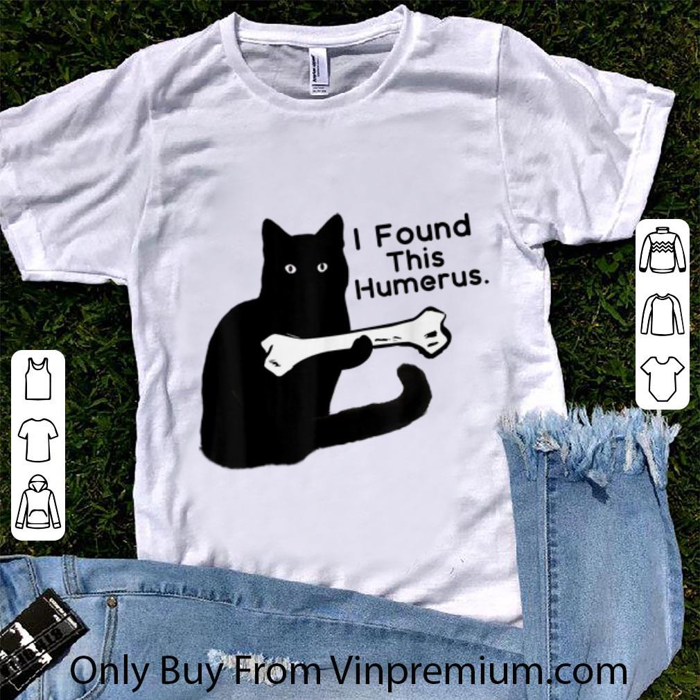 Hot Black Cat I Found This Humerus shirt