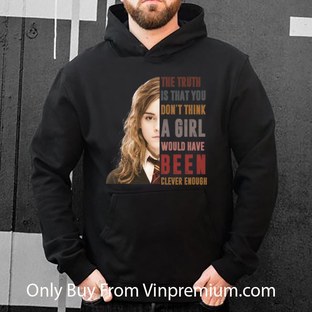 a388a699 hot hermione granger the truth is that you don t think a girl shirt 4 - Hot Hermione Granger The Truth Is That You Don’t Think A Girl shirt