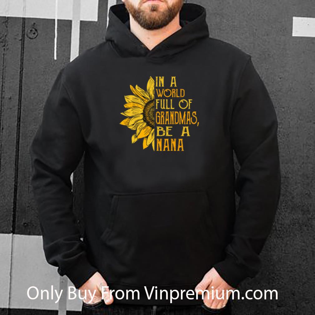 b69ef76c original sunflower in a world full of grandmas be a nana shirt 4 - Original Sunflower In A World Full Of Grandmas Be A Nana shirt