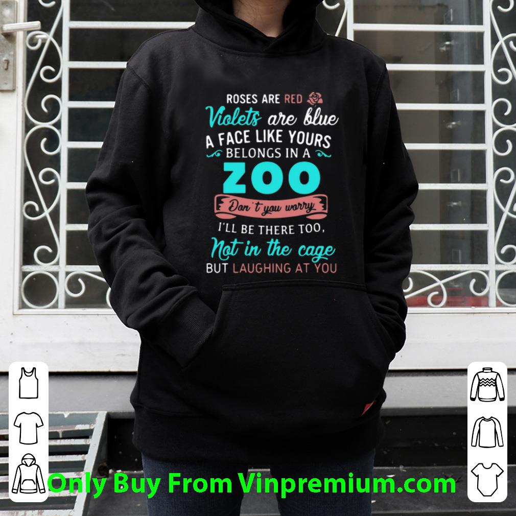 c24597f3 original roses are red violets are blue a face like yours belongs in a zoo shirt 4 - Original Roses Are Red Violets Are Blue A Face Like Yours Belongs In A Zoo shirt
