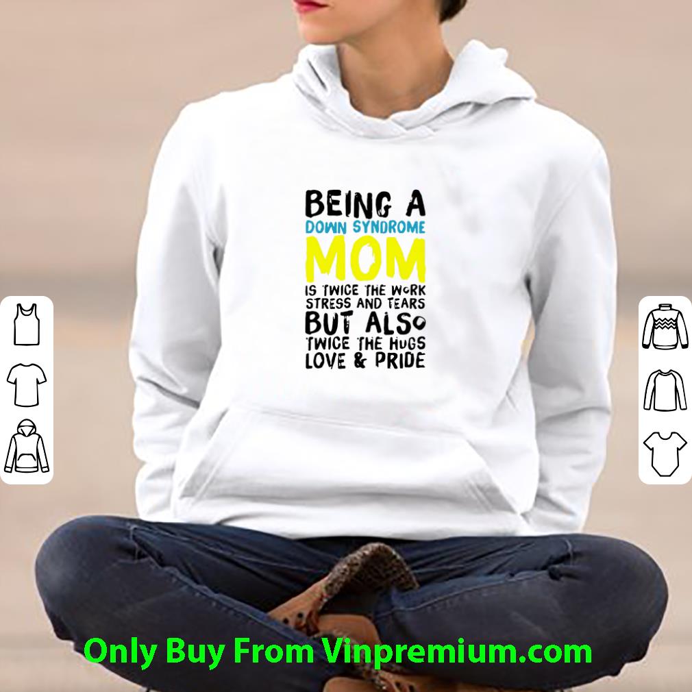 cdede652 original being a down syndrome mom is twice the work stress and tears shirt 4 - Original Being A Down Syndrome Mom Is Twice The Work Stress And Tears shirt