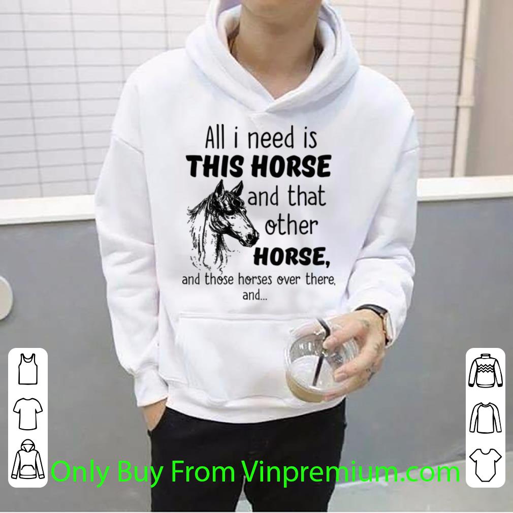 f5203d22 original all i need is this horse and that other horse and those horses shirt 4 - Original All I Need Is This Horse And That Other Horse And Those Horses shirt