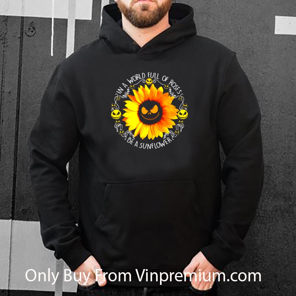 Nice Face Jack Skellington In A World Full Of Roses Be A Sunflower shirt 0f211967 nice face jack skellington in a world full of roses be a sunflower shirt 4 - Nice Face Jack Skellington In A World Full Of Roses Be A Sunflower shirt