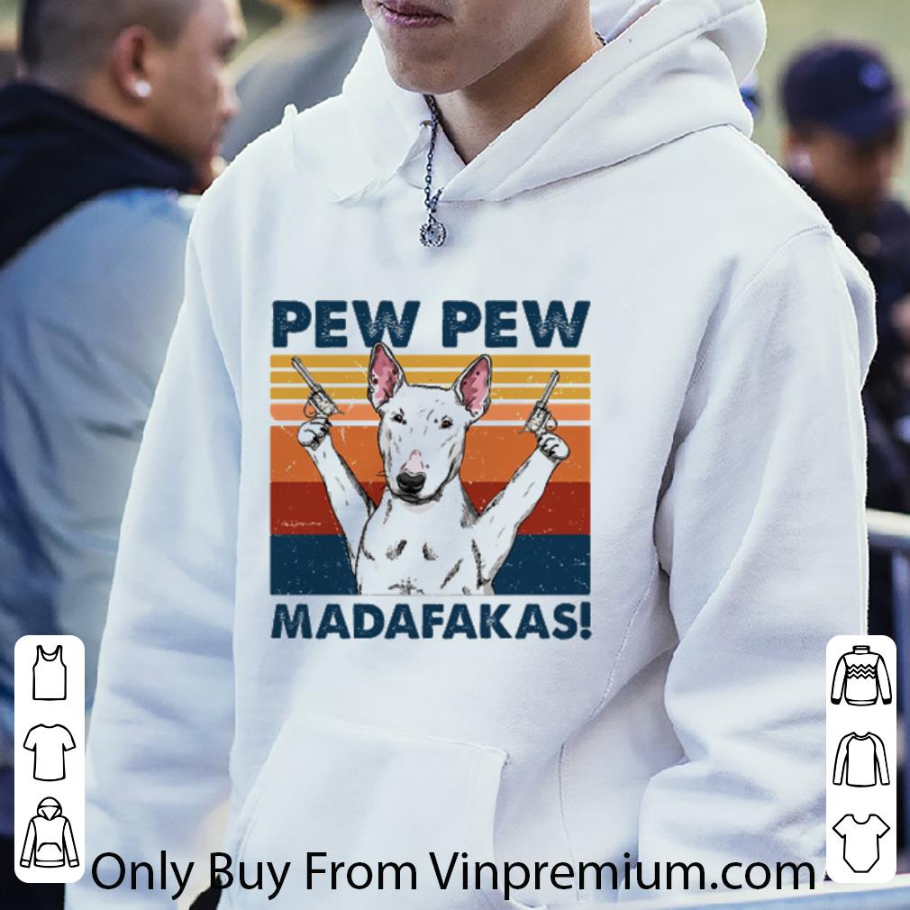 6b9d58e8 premium vintage bull terrier hold gun pew pew madafakas shirt 4 - Premium Vintage Bull Terrier hold gun Pew Pew Madafakas shirt