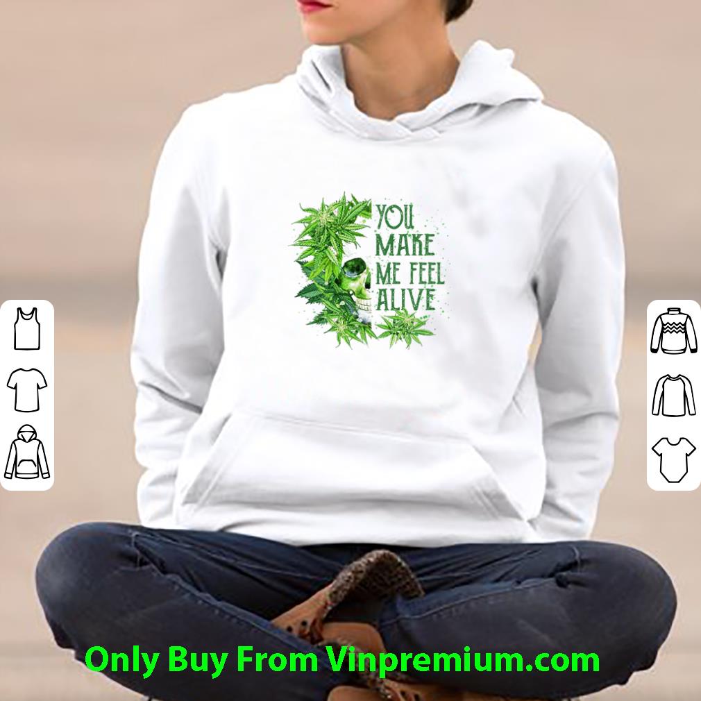 81197401 great skull cannabis you make me feel alive shirt 4 - Great Skull Cannabis You Make Me Feel Alive shirt