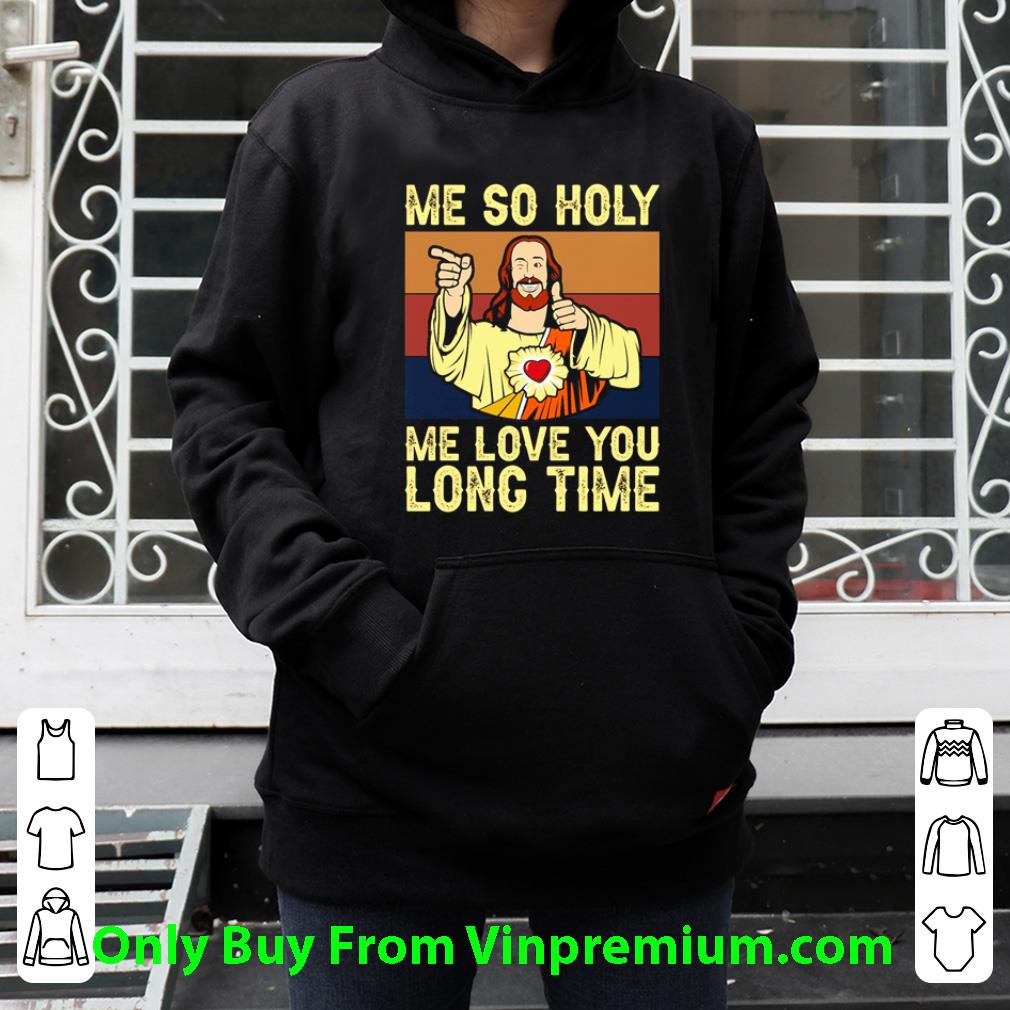 9568ecad original christ jesus me so holy me love you long time vintage shirt 4 - Original Christ Jesus Me So Holy Me Love You Long Time Vintage shirt