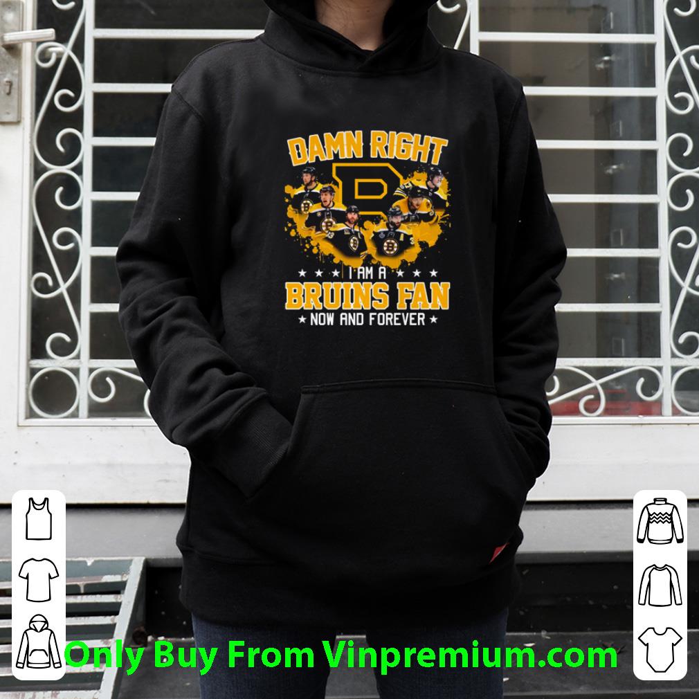 a19f9cf8 original boston bruins damn right i am a bruins fan now and forever shirt 4 - Original Boston Bruins Damn Right I Am A Bruins Fan Now And Forever shirt