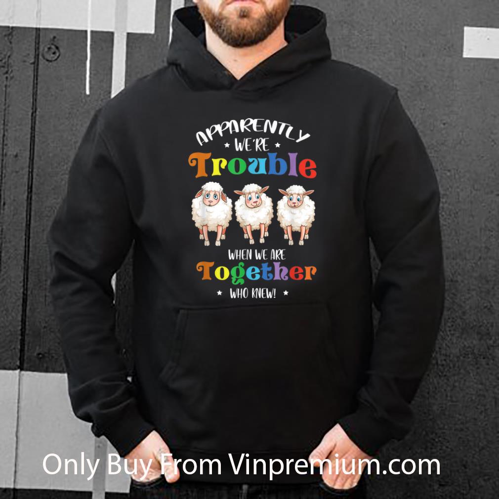 d752b9f7 premium apparently we re trouble when we are together sheep shirt 4 - Premium Apparently We're Trouble When We Are Together Sheep shirt
