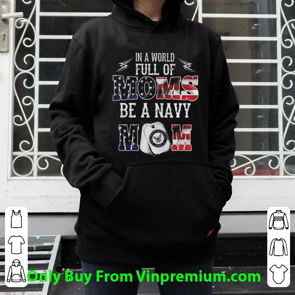 Pretty In A World Full Of Moms Be A Navy Mom American Flag shirt 118ebfe8 pretty in a world full of moms be a navy mom american flag shirt 4 - Pretty In A World Full Of Moms Be A Navy Mom American Flag shirt