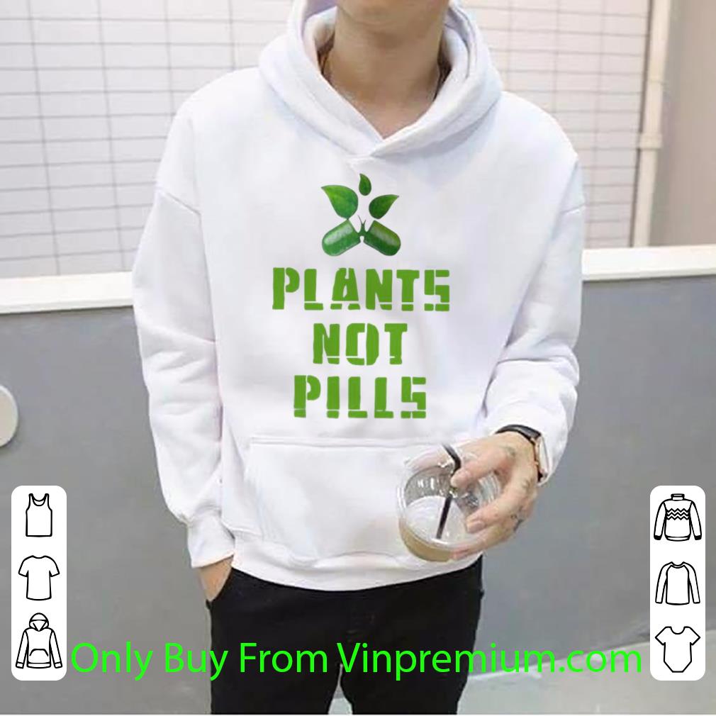 Original Plants Not Pills shirt 1fc0f4c2 original plants not pills shirt 4 - Original Plants Not Pills shirt