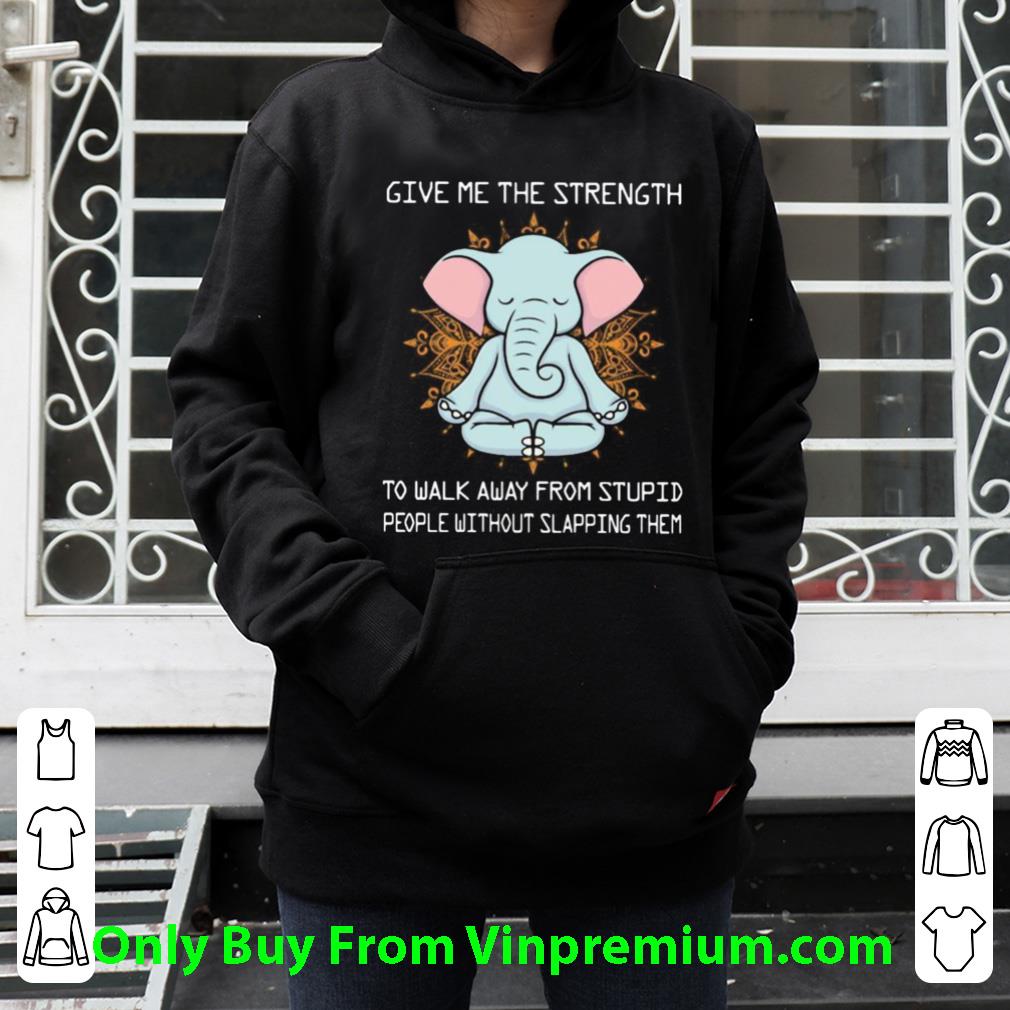 Great Yoga Elephant Give Me The Strength To Walk Away From Stupid People Without Slapping shirt 3e81bdf0 great yoga elephant give me the strength to walk away from stupid people without slapping shirt 4 - Great Yoga Elephant Give Me The Strength To Walk Away From Stupid People Without Slapping shirt
