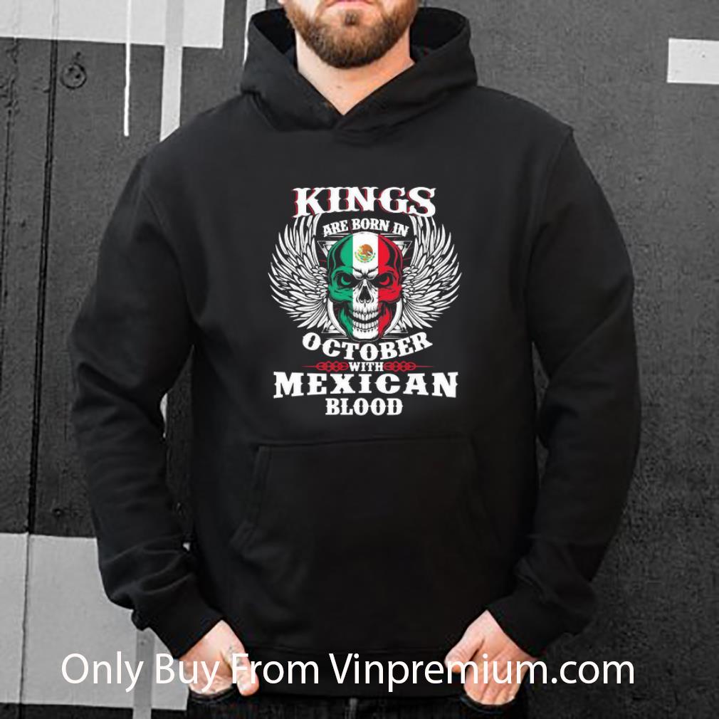 Nice Skull Kings Are Born In October With Mexican Blood shirt 6ab84ed2 nice skull kings are born in october with mexican blood shirt 4 - Nice Skull Kings Are Born In October With Mexican Blood shirt