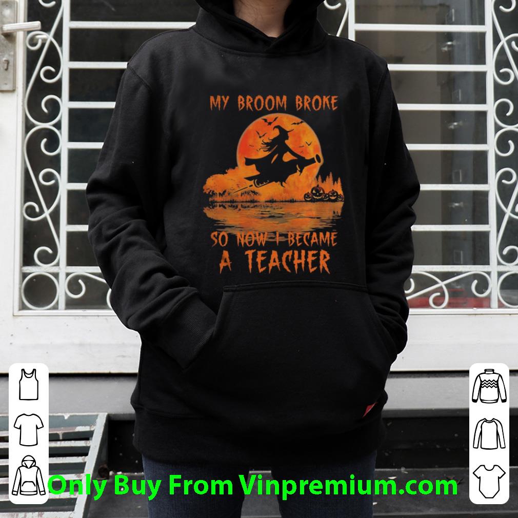 7c1ef691 hot halloween my broom broke so now i became a teacher shirt 4 - Hot Halloween My Broom Broke So Now I Became A Teacher shirt