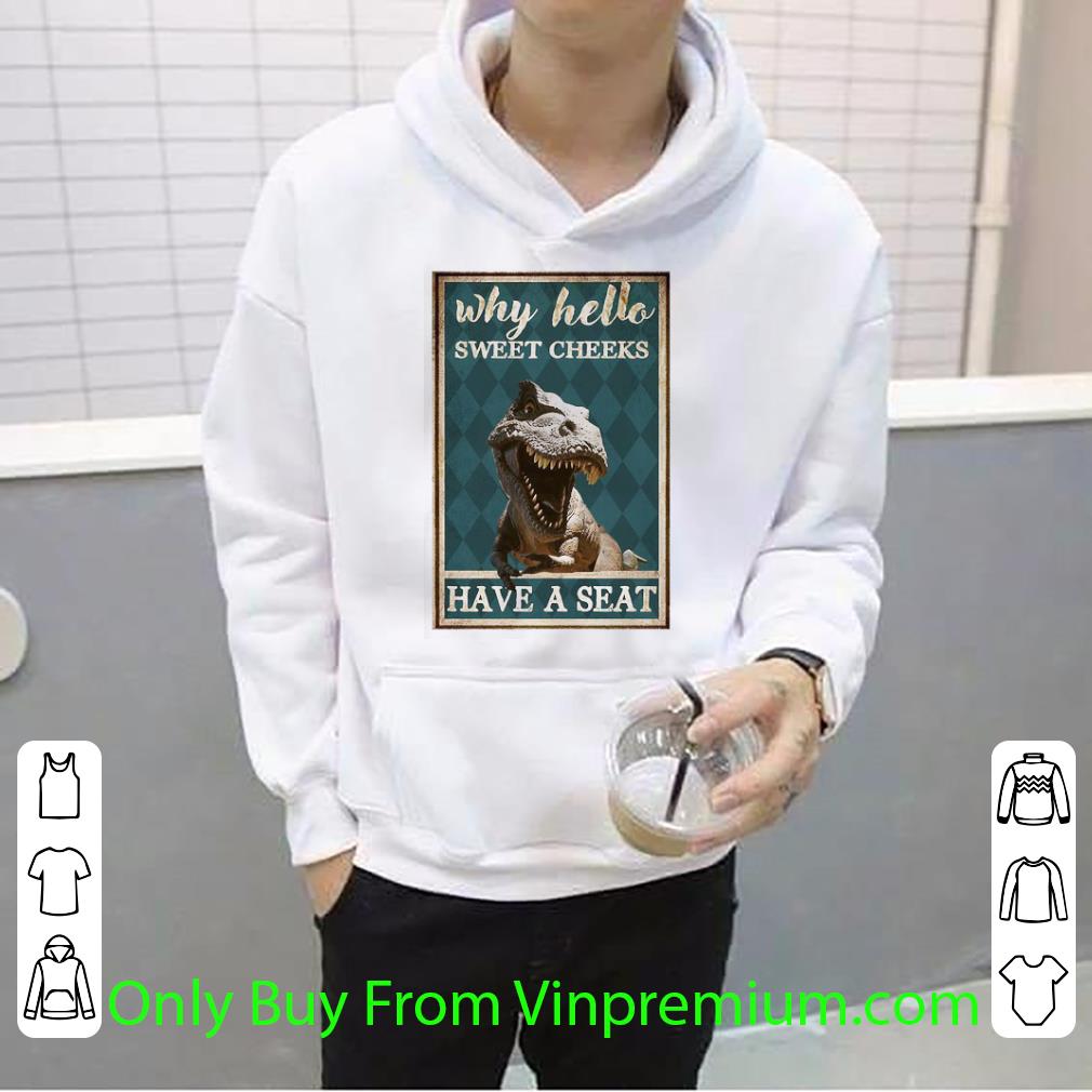 Original Tyrannosaurus Why Hello Sweet Cheeks Have A Seat shirt 8a6bcd42 original tyrannosaurus why hello sweet cheeks have a seat shirt 4 - Original Tyrannosaurus Why Hello Sweet Cheeks Have A Seat shirt