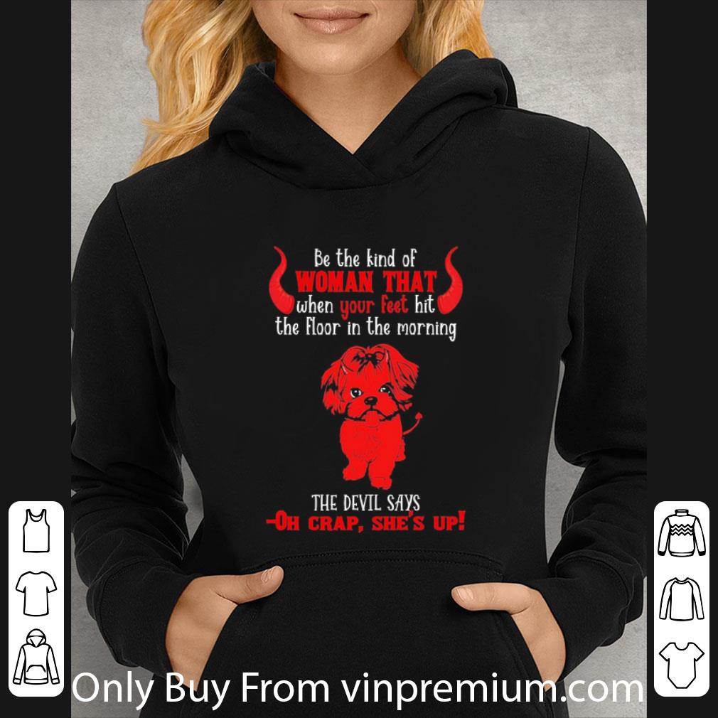 Top Be The Kind Of Woman That When Your Feet Hit The Floor In The Morning The Devil Says shirt c2d3aa95 top be the kind of woman that when your feet hit the floor in the morning the devil says shirt 4 - Top Be The Kind Of Woman That When Your Feet Hit The Floor In The Morning The Devil Says shirt