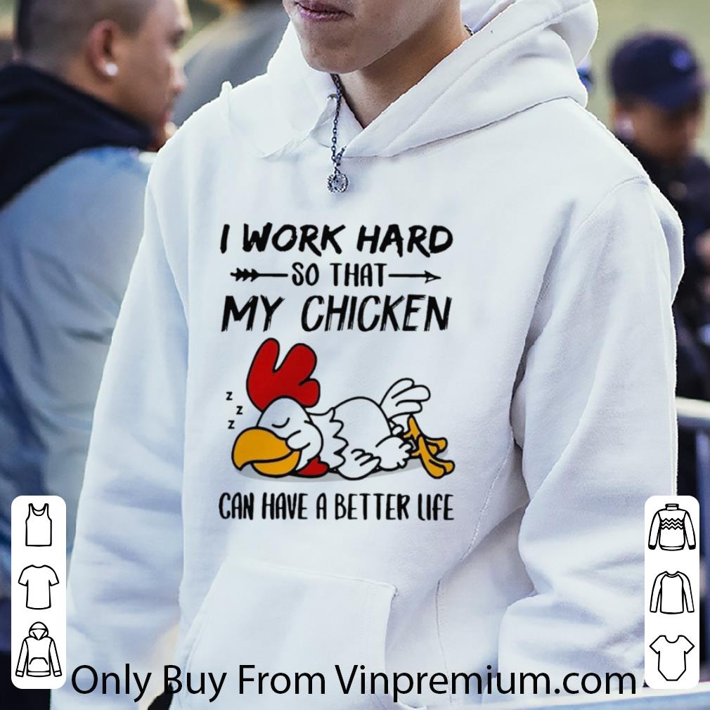 c2ee3173 hot i work hard so that my chicken can have a better life shirt 4 - Hot I Work Hard So That My Chicken Can Have A Better Life shirt