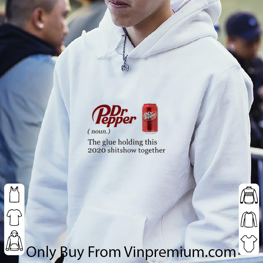 c74871f9 official dr pepper the glue holding this 2020 shitshow together shirt 4 - Official Dr Pepper The Glue Holding This 2020 Shitshow Together shirt