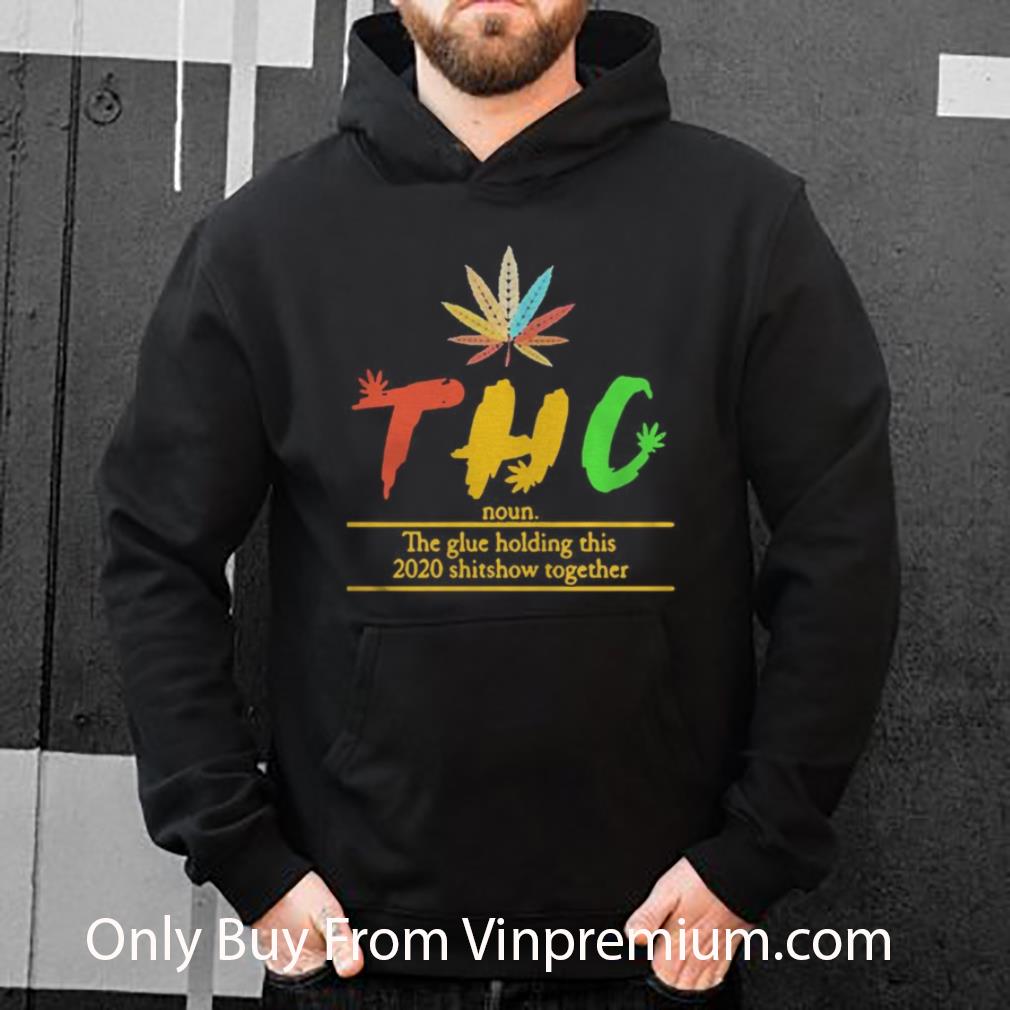 f4cae93a top thc the glue holding this 2020 shitshow together shirt 4 - Top Thc The Glue Holding This 2020 Shitshow Together shirt