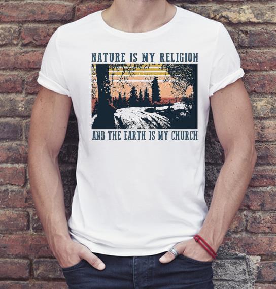 Premium Nature Is My Religion And The Earth Is My Church Shirt 170efbdf premium nature is my religion and the earth is my church shirt 4 - Premium Nature Is My Religion And The Earth Is My Church Shirt