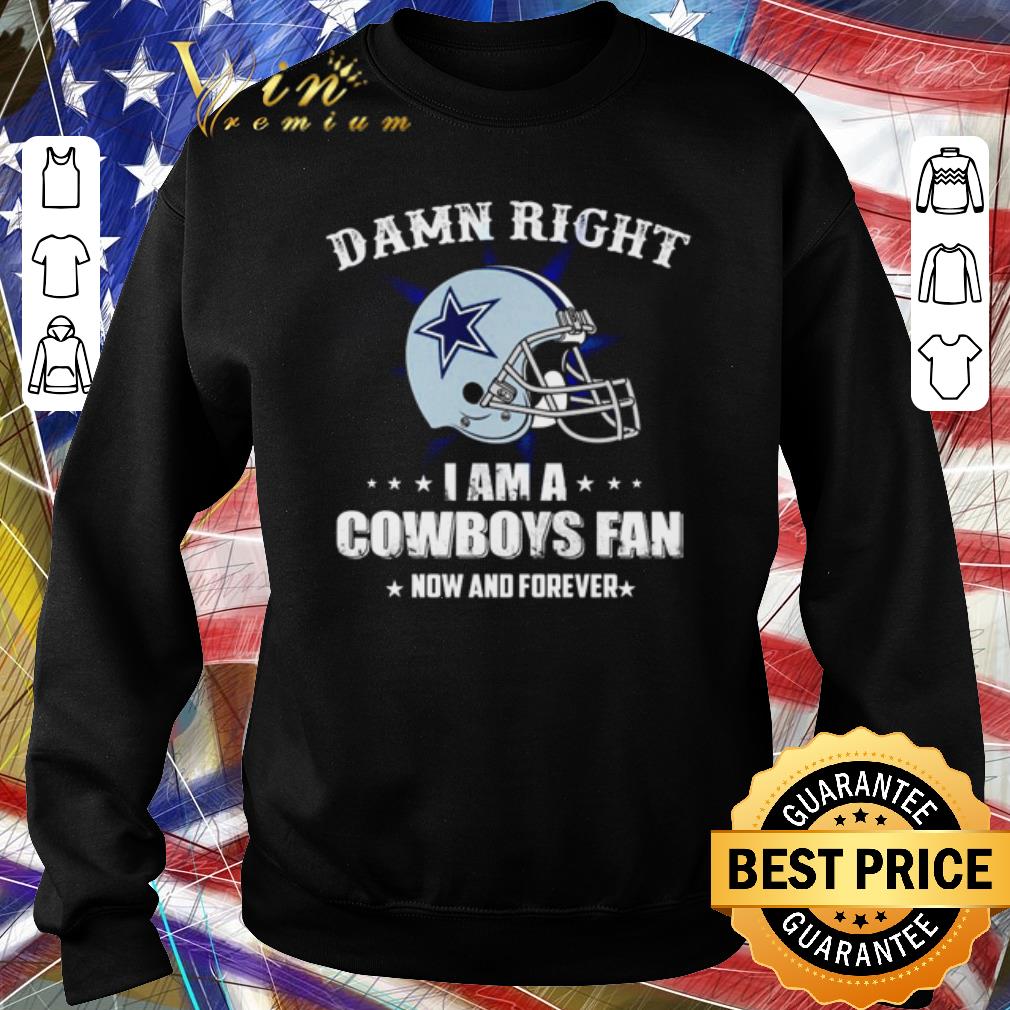 19081fcf pretty damn right i am a cowboys fan now and forever shirt 4 - Pretty Damn right I am a Cowboys fan now and forever shirt