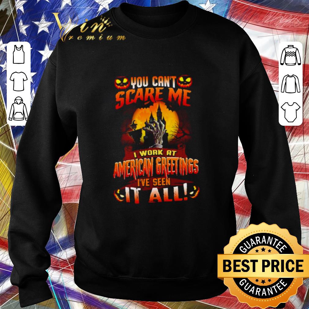 Official Halloween you can’t scare me I work at American Greetings I’ve seen it all shirt 1a6866f8 official halloween you can t scare me i work at american greetings i ve seen it all shirt 4 - Official Halloween you can’t scare me I work at American Greetings I’ve seen it all shirt