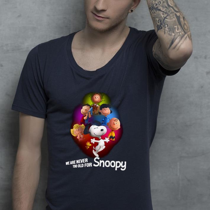 Nice Snoopy and The Peanuts we are never too old for Shirt 293b3908 nice snoopy and the peanuts we are never too old for shirt 4 - Nice Snoopy and The Peanuts we are never too old for Shirt