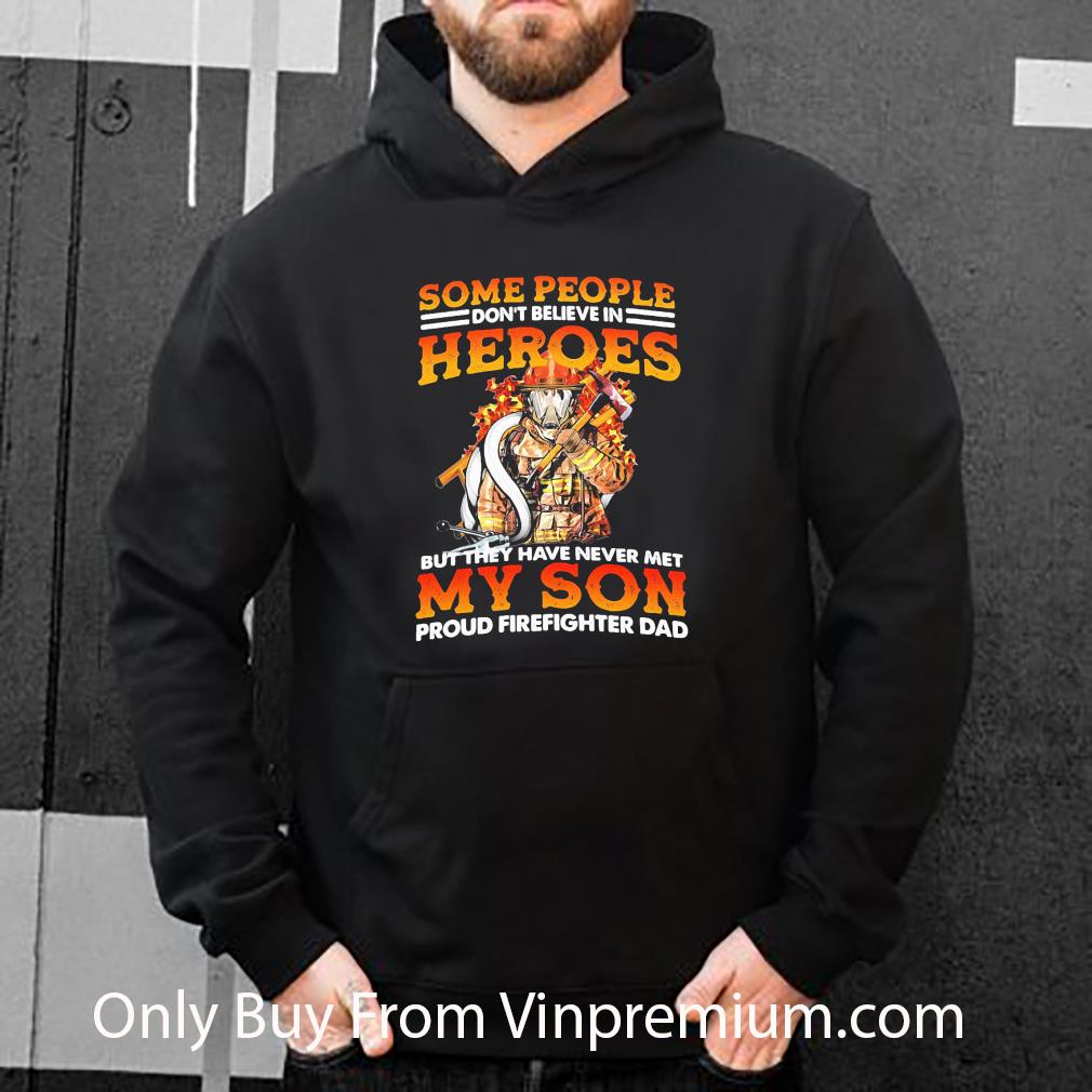 324d817d premium some people don t believe in heroes never met my son proud firefighter dad shirt 4 - Premium Some People Don’t Believe In Heroes Never Met My Son Proud Firefighter Dad shirt