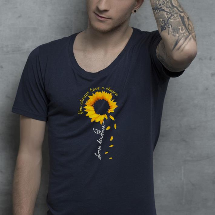 Nice You Always Have A Choice Choose Kindness Shirt 3abb90bd nice you always have a choice choose kindness shirt 4 - Nice You Always Have A Choice Choose Kindness Shirt