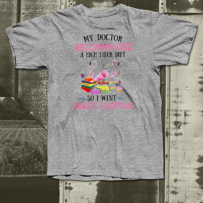4ce2f9f1 premium my doctor recommended a high fiber diet so i went fabric shopping shirt 4 - Premium My Doctor Recommended A High Fiber Diet So I Went Fabric Shopping Shirt
