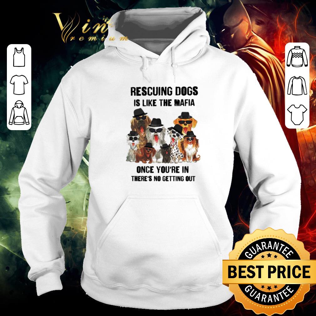 Awesome Rescuing dogs is like the mafia once you’re in there’s no getting out shirt 5fb9de9d awesome rescuing dogs is like the mafia once you re in there s no getting out shirt 4 - Awesome Rescuing dogs is like the mafia once you’re in there’s no getting out shirt