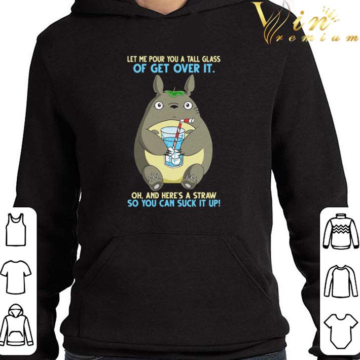 7041c02e totoro let me pour you a tall glass of get over it shirt 4 - Totoro let me pour you a tall glass of get over it shirt