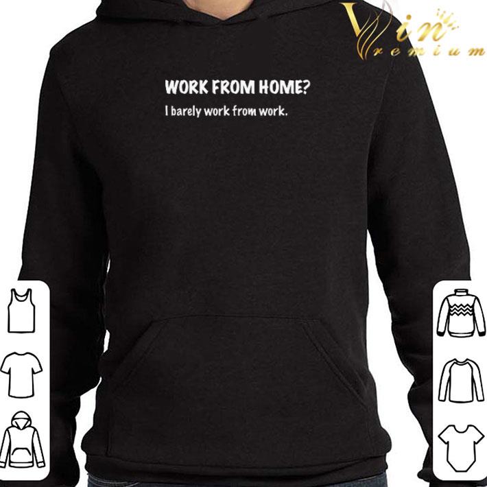 Work from home I barely work from work shirt 76d2a988 work from home i barely work from work shirt 4 - Work from home I barely work from work shirt