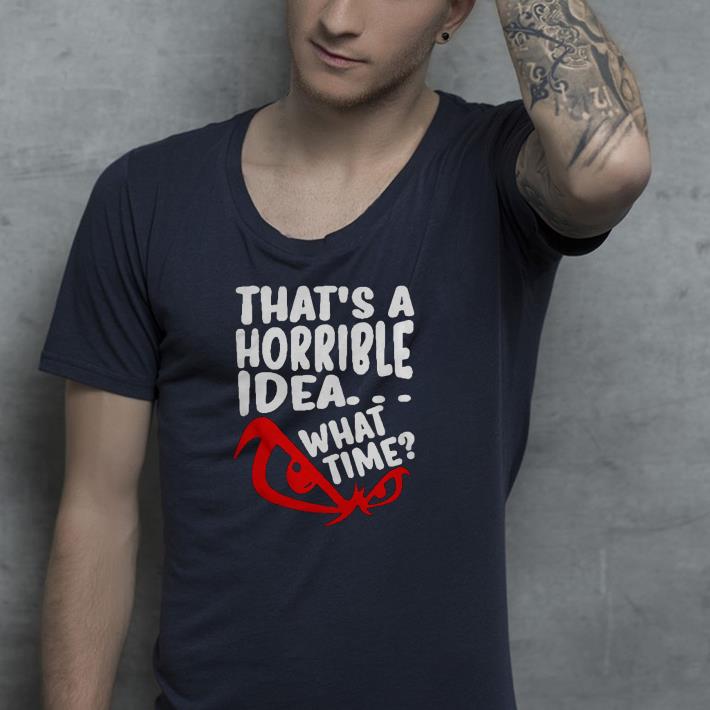 Nice That’s A Horrible Idea What Time Shirt 7fa69b52 nice that s a horrible idea what time shirt 4 - Nice That’s A Horrible Idea What Time Shirt