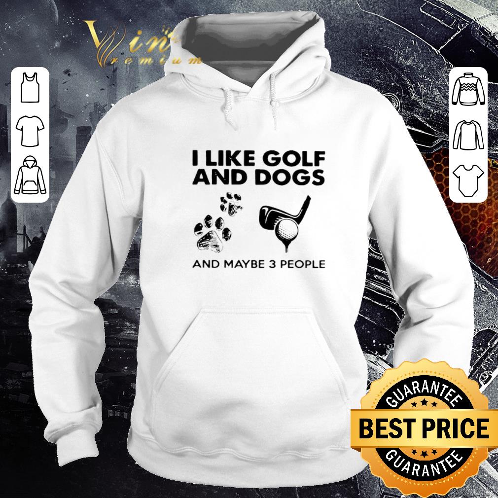 b9a65764 i like golf and dogs and maybe 3 people shirt 4 - I Like Golf And Dogs And Maybe 3 People shirt