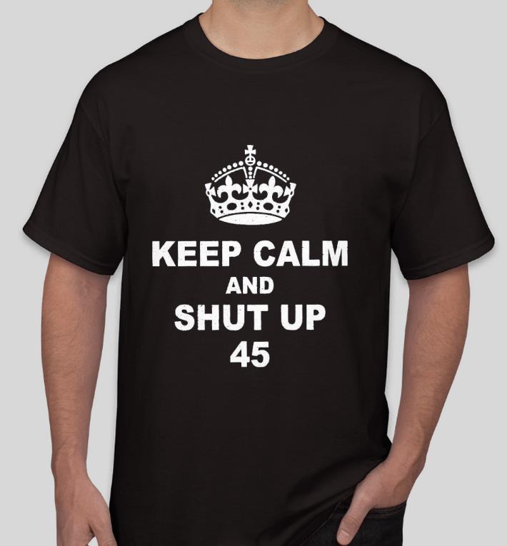 Premium Keep Calm and Shut Up 45 Shirt ba9d5f1a premium keep calm and shut up 45 shirt 4 - Premium Keep Calm and Shut Up 45 Shirt