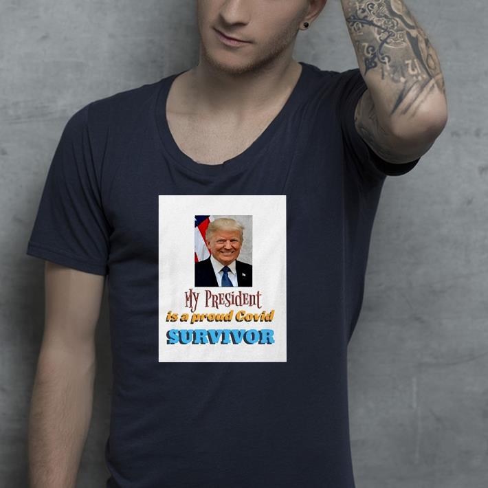 Nice My President Is A Proud Covid Survivor Shirt c80e9a19 nice my president is a proud covid survivor shirt 4 - Nice My President Is A Proud Covid Survivor Shirt