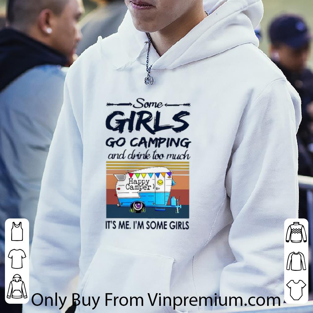 Official Some Girl Go Camping And Drink Too Much Happy Camper It S Me I M Some Girl Vintage shirt e3db946b official some girl go camping and drink too much happy camper it s me i m some girl vintage shirt 4 - Official Some Girl Go Camping And Drink Too Much Happy Camper It S Me I M Some Girl Vintage shirt
