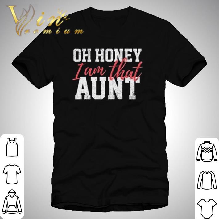 Oh honey I am that aunt shirt