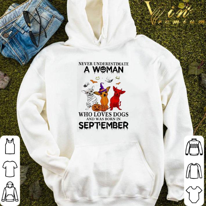 Chihuahua never underestimate a Woman who loves Dogs and was born in September Halloween shirt ec202a0a chihuahua never underestimate a woman who loves dogs and was born in september halloween shirt 4 - Chihuahua never underestimate a Woman who loves Dogs and was born in September Halloween shirt