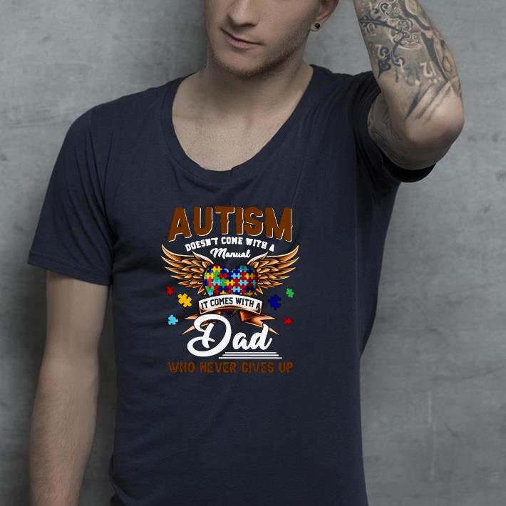 022345fa nice autism doesn t come with a manual it comes with a dad who never gives up shirt 4 - Nice Autism Doesn’t Come With A Manual It Comes With A Dad Who Never Gives Up Shirt