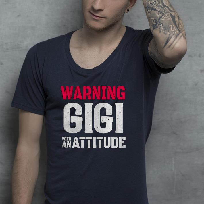 05b59456 nice warning gigi with an attitude grandma design shirt 4 - Nice Warning GIGI With An Attitude Grandma Design Shirt