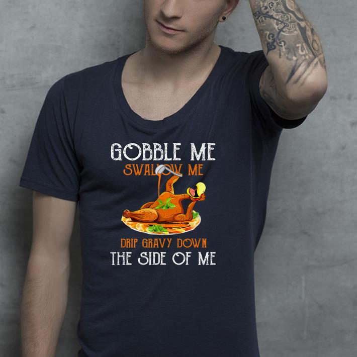 317dd790 nice gobble me swallow me shirt 4 - Nice Gobble Me Swallow Me Shirt