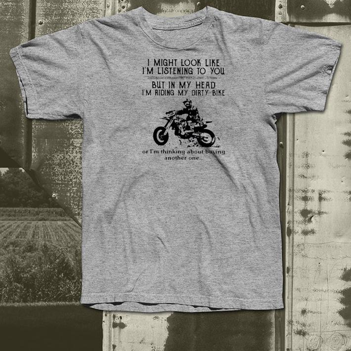 3da933c1 nice i might look like i m listening to you but in my head i m riding my dirty bike or i m thinking about buying another one shirt 4 - Nice I Might Look Like I’m Listening To You But In My Head I’m Riding My Dirty Bike Or I’m Thinking About Buying Another One Shirt