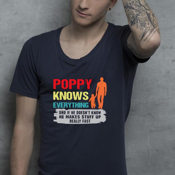 Nice Poppy Knows Everything And If He Doesn’t Know He Makes Stuff Up Really Fast Shirt 407595d6 nice poppy knows everything and if he doesn t know he makes stuff up really fast shirt 4 - Nice Poppy Knows Everything And If He Doesn’t Know He Makes Stuff Up Really Fast Shirt