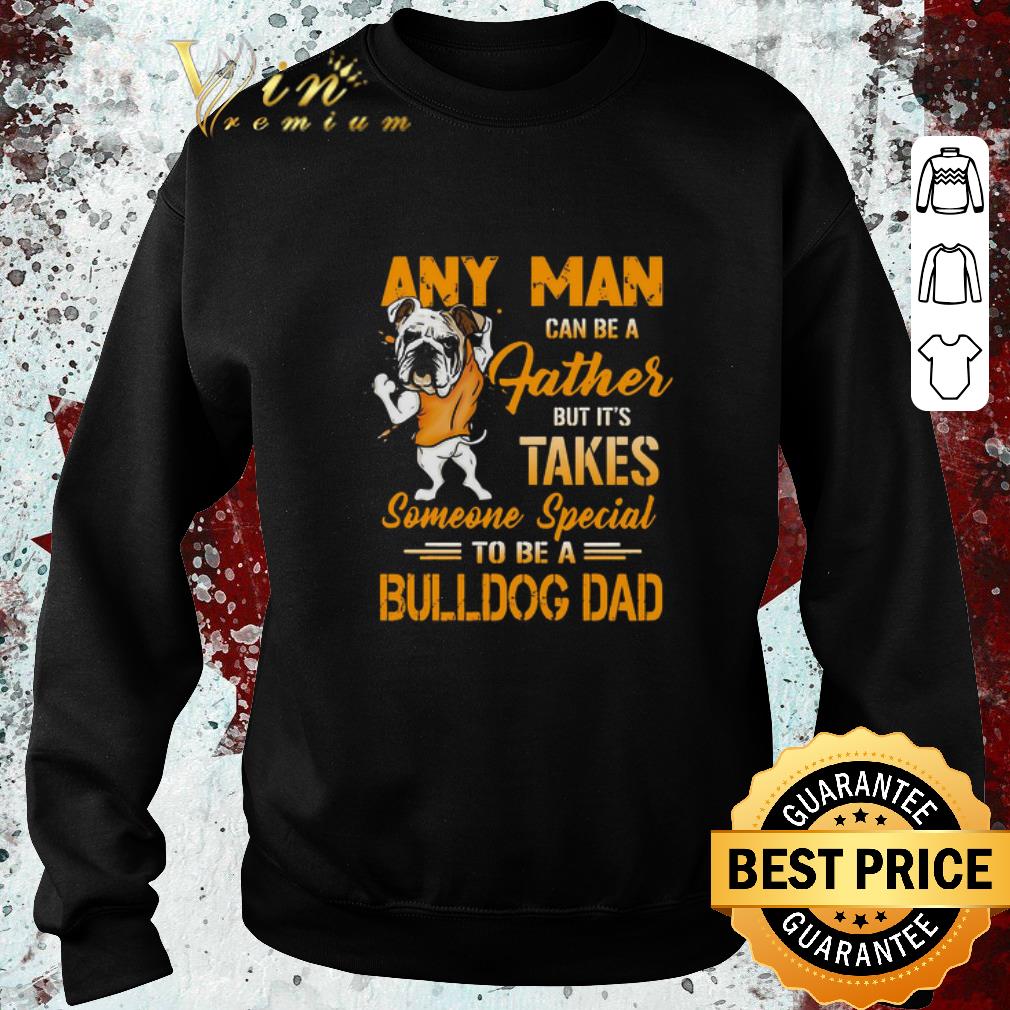 7ea60403 hot any man can be a father but it s takes someone special to be a bulldog dad shirt 4 - Hot Any Man Can Be A Father But It’s Takes Someone Special To Be A Bulldog Dad shirt