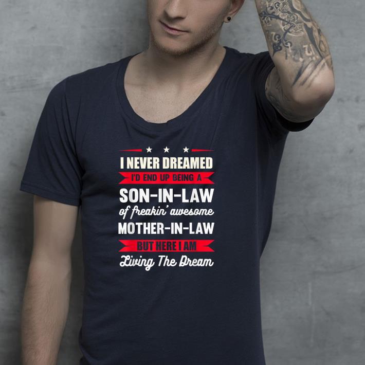 Nice I Never Dreamed I'd End Up Being A Son In Law Awesome Shirt 91bbdc17 nice i never dreamed i d end up being a son in law awesome shirt 4 - Nice I Never Dreamed I'd End Up Being A Son In Law Awesome Shirt