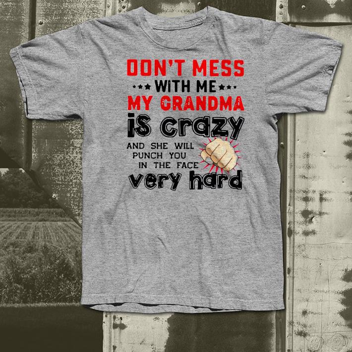 9f05f3bf nice don t mess with me my grandma is crazy and she will punch you in the face very hard shirt 4 - Nice Don’t Mess With Me My Grandma Is Crazy And She Will Punch You In The Face Very Hard Shirt